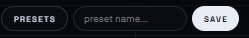 The PRESETS button, name field and SAVE button